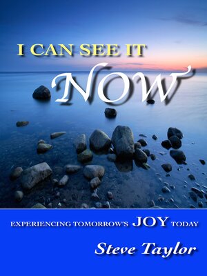 cover image of I Can See it Now: Experiencing Tomorrow's Joy Today